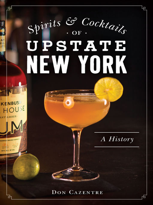 Title details for Spirits and Cocktails of Upstate New York by Donald Cazentre - Available